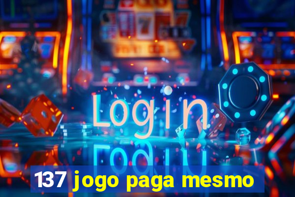 137 jogo paga mesmo